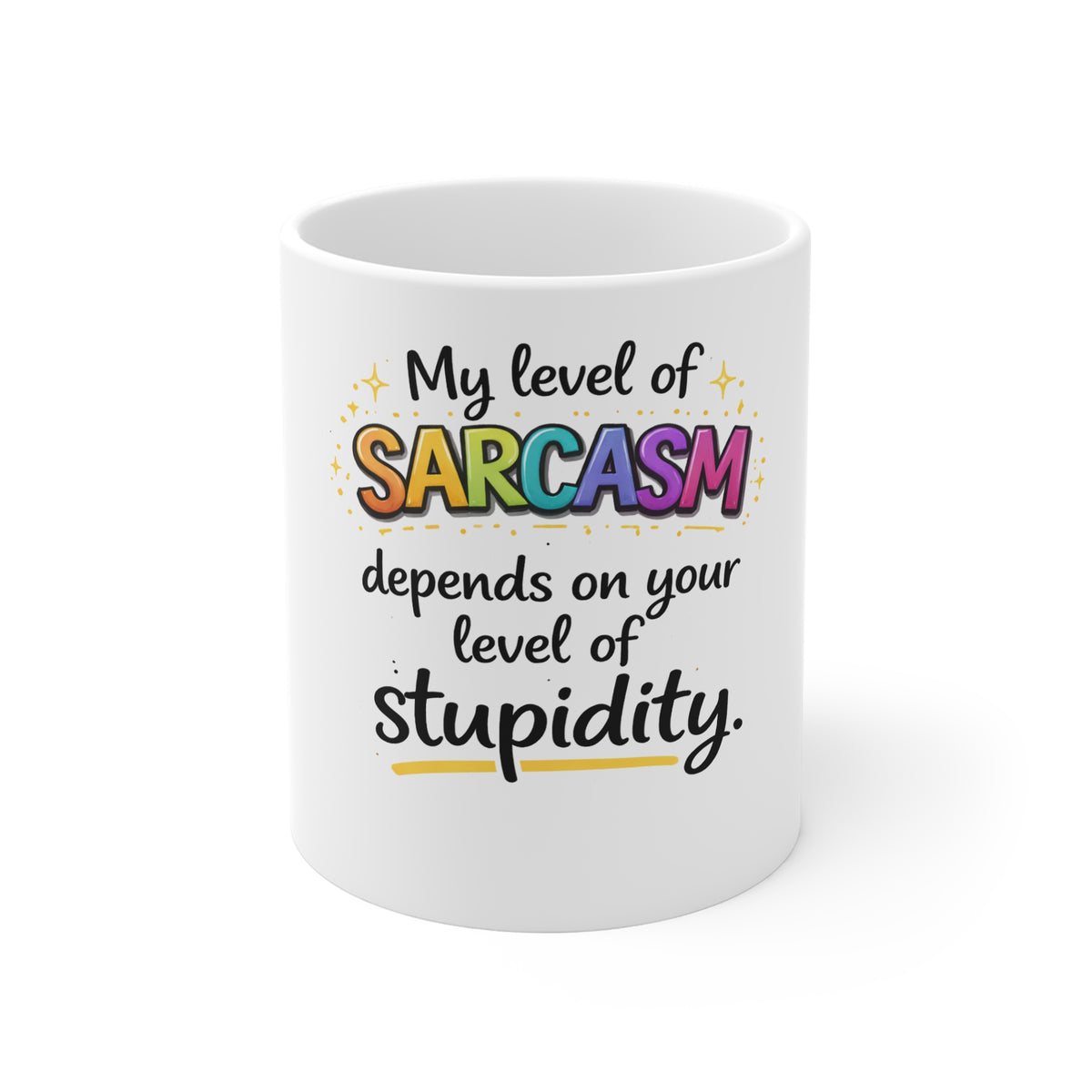 Sarcastic Quote Mug — "My Level of Sarcasm Depends on Your Level of Stupidity" 11oz