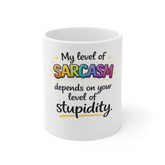 Sarcastic Quote Mug — "My Level of Sarcasm Depends on Your Level of Stupidity" 11oz
