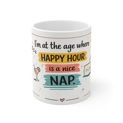 Funny Nap Mug — "I'm at the age where happy hour is a nice nap" Ceramic Coffee Cup