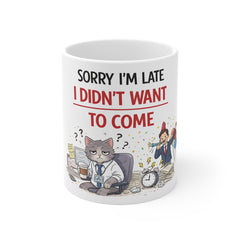 Sorry I'm Late I Didn't Want To Come Mug — Funny Cat Office Coffee Cup