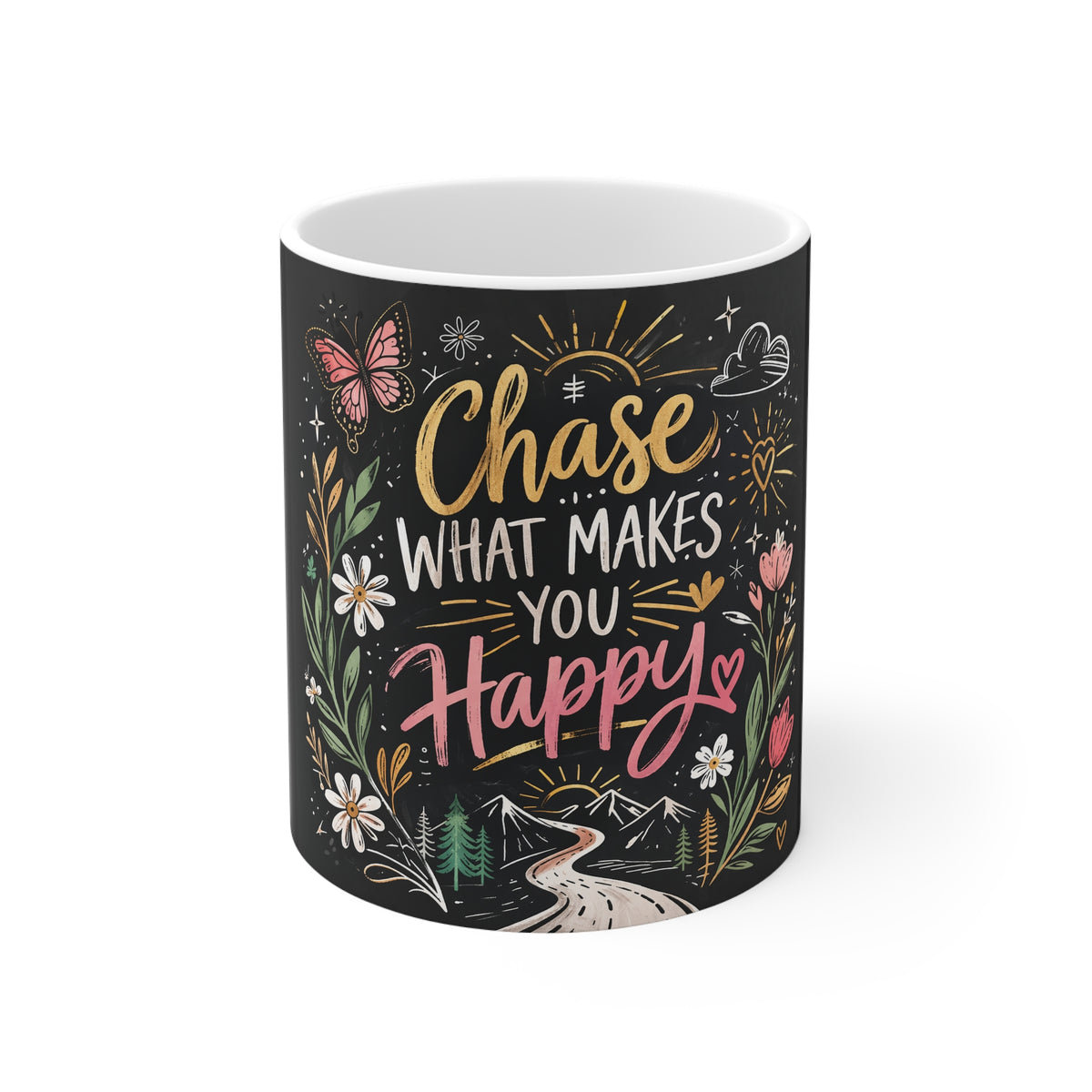 Chase What Makes You Happy Mug — Inspirational Floral 11oz Coffee Cup