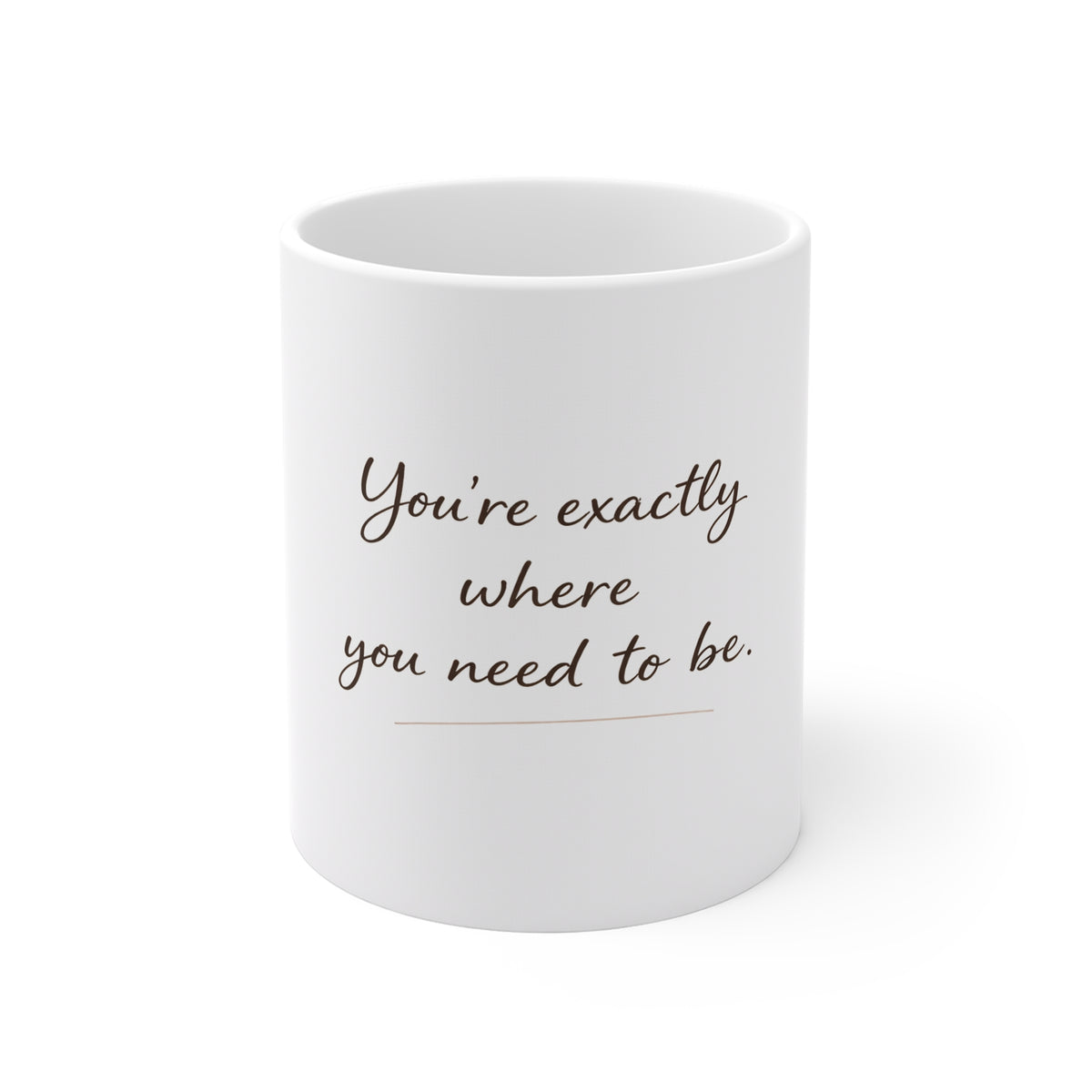 Inspirational Quote Mug — "You're exactly where you need to be." 11oz White Ceramic