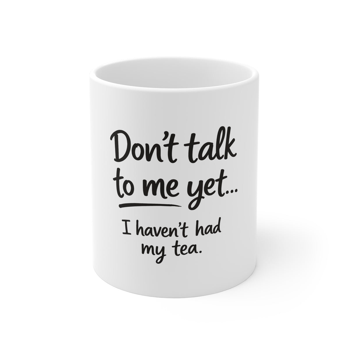 Tea Lover Mug – "Don't Talk to Me Yet... I Haven't Had My Tea." 11oz Ceramic Coffee Cup
