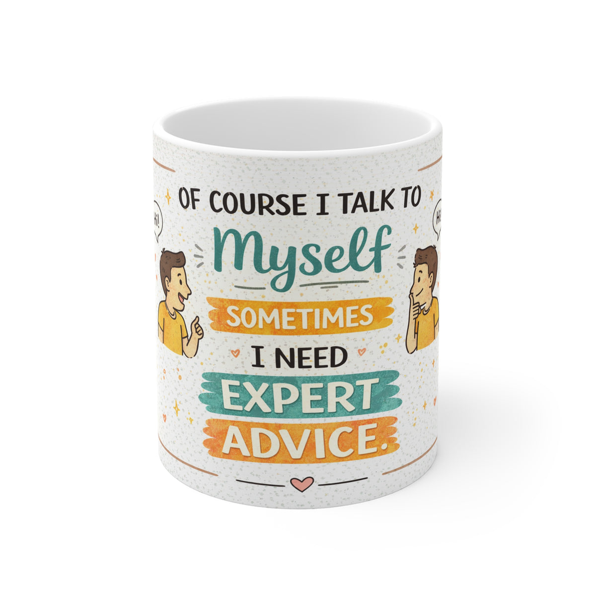 Funny Quote Mug - "Of Course I Talk To Myself, Sometimes I Need Expert Advice" Ceramic Coffee Cup