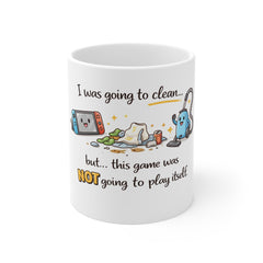 Gaming Mug — "I was going to clean... but this game was NOT going to play itself!"